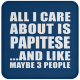 All I Care About Is Papitese - Drink Coaster