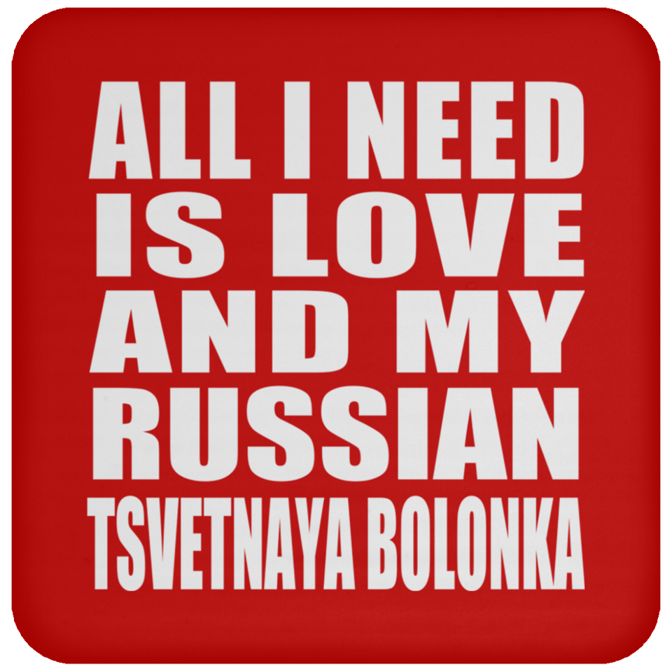 All I Need Is Love And My Russian Tsvetnaya Bolonka - Drink Coaster