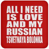 All I Need Is Love And My Russian Tsvetnaya Bolonka - Drink Coaster