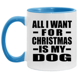 All I Want For Christmas Is My Dog - 11oz Accent Mug Blue