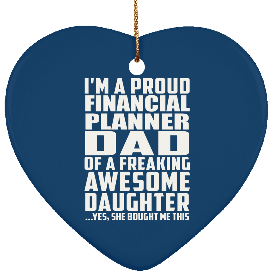 Proud Financial Planner Dad Of Awesome Daughter - Heart Ornament