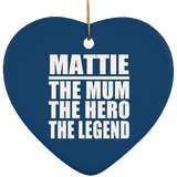 Mattie The Mum The Hero The Legend - Heart Ornament
