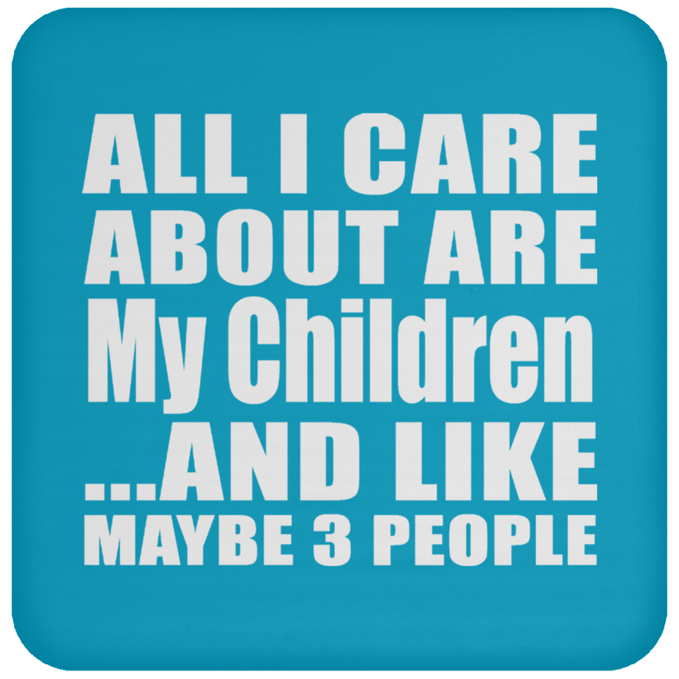 All I Care About Is My Children - Drink Coaster