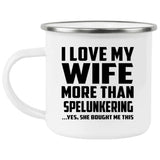 I Love My Wife More Than Spelunkering - 12oz Camping Mug