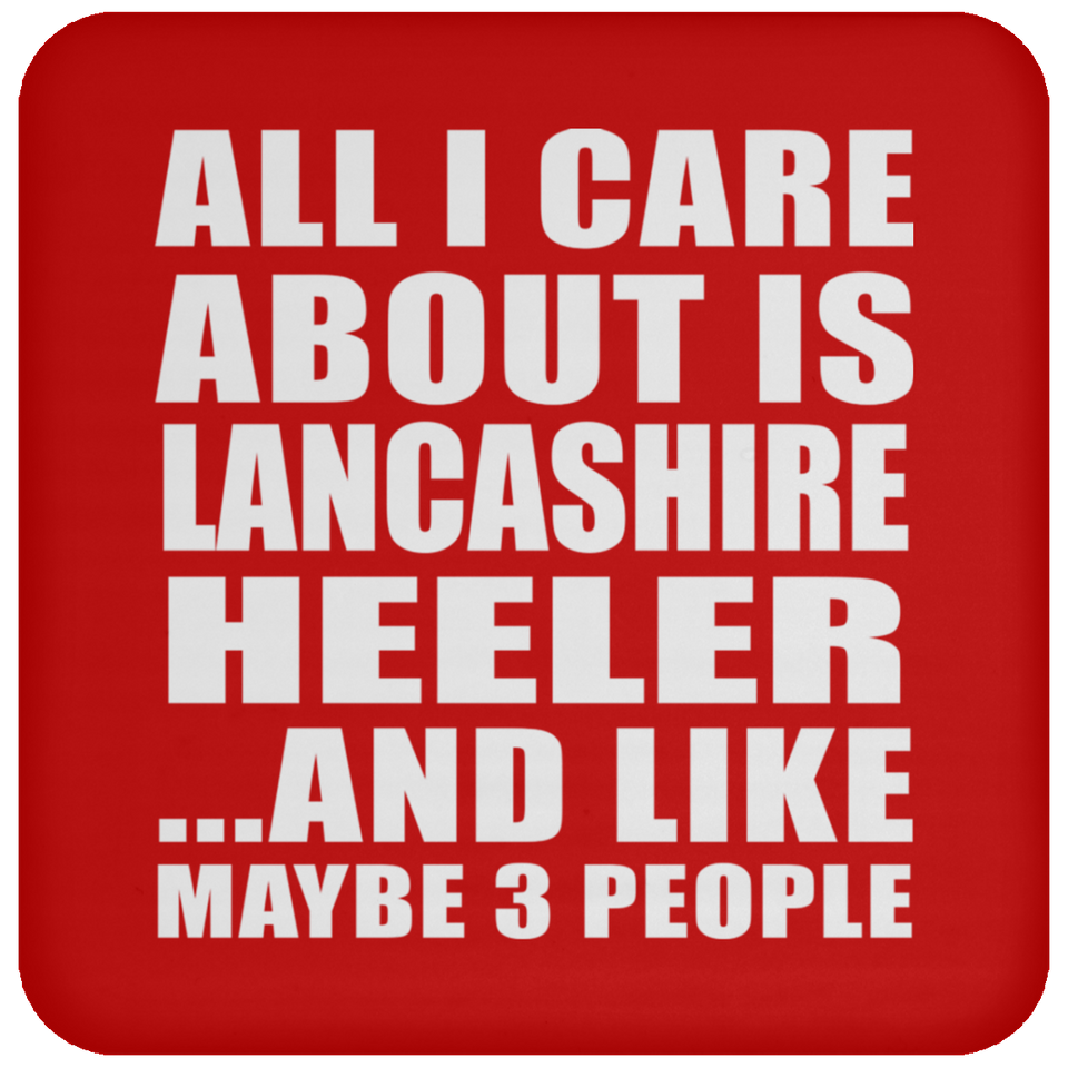 All I Care About Is Lancashire Heeler - Drink Coaster