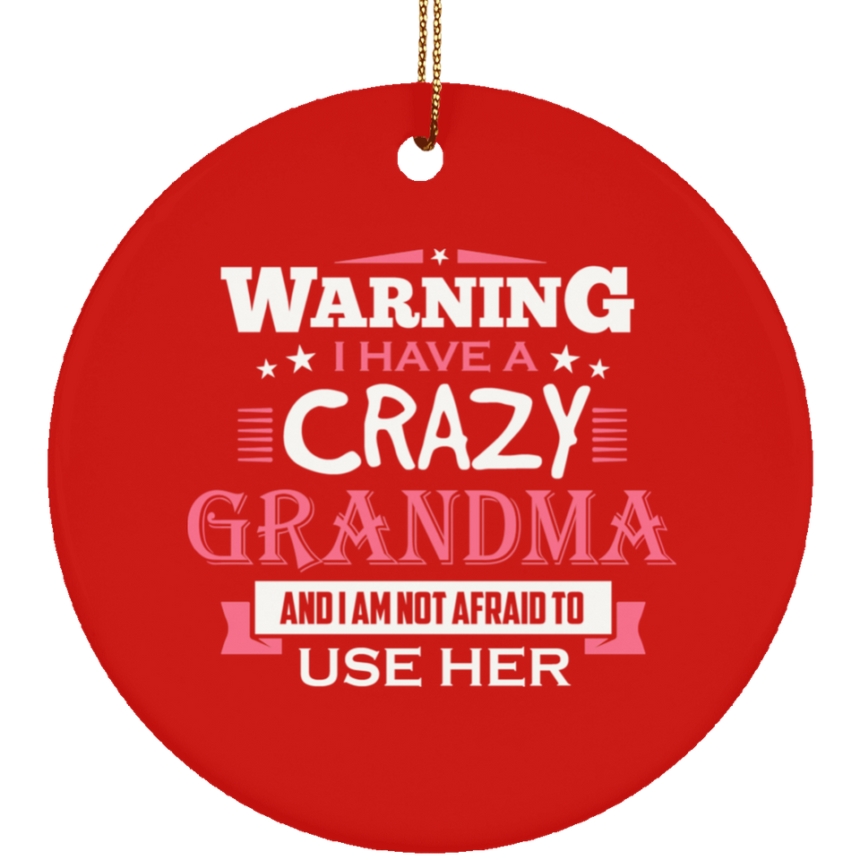 Warning I Have A Crazy Grandma & I Am Not Afraid To Use Her - Circle Ornament