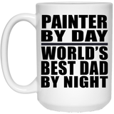 Painter By Day World's Best Dad By Night - 15 Oz Coffee Mug