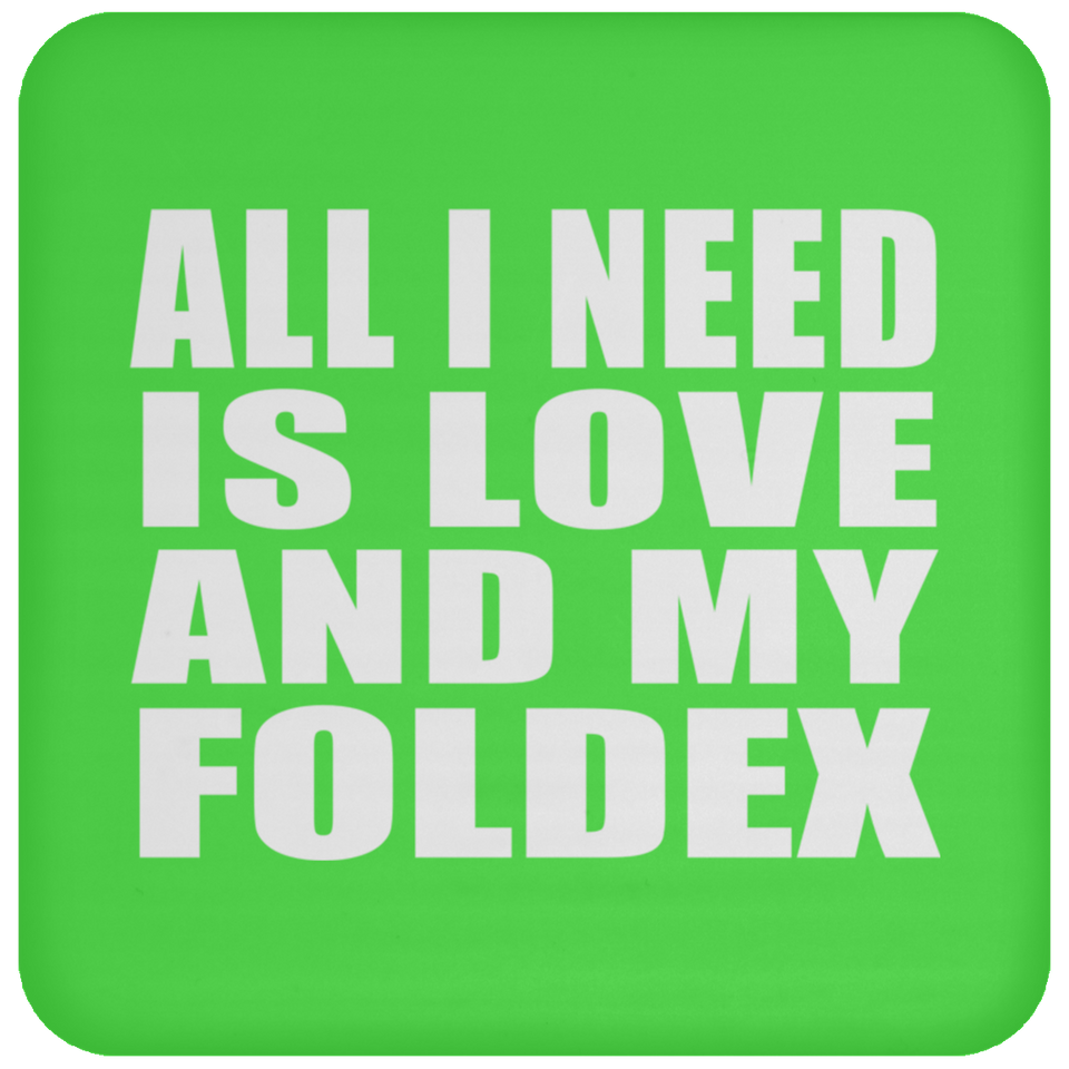 All I Need Is Love And My Foldex - Drink Coaster