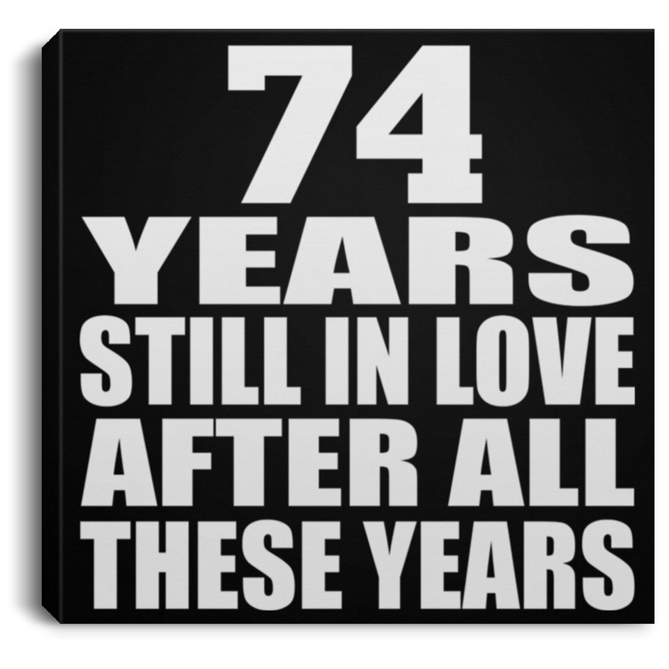 74th Anniversary 74 Years Still In Love After These Years - Canvas Square