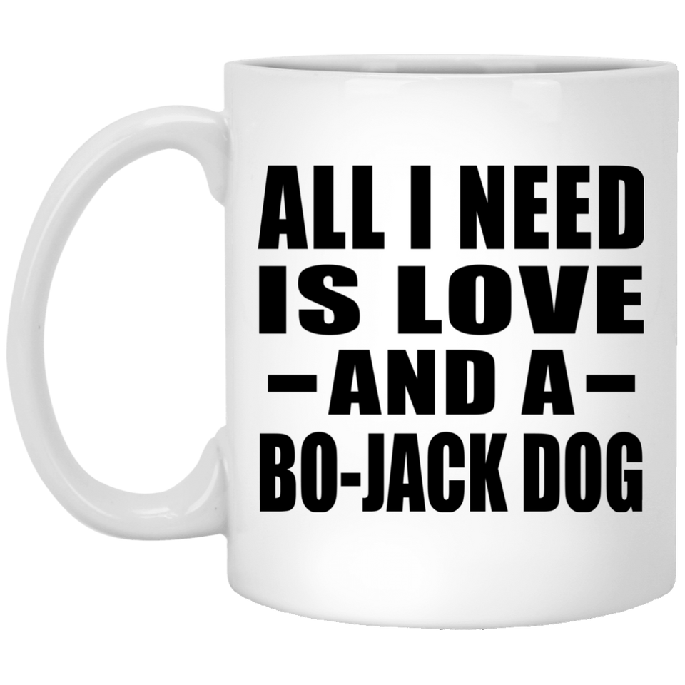 All I Need Is Love And A Bo-Jack Dog - 11 Oz Coffee Mug
