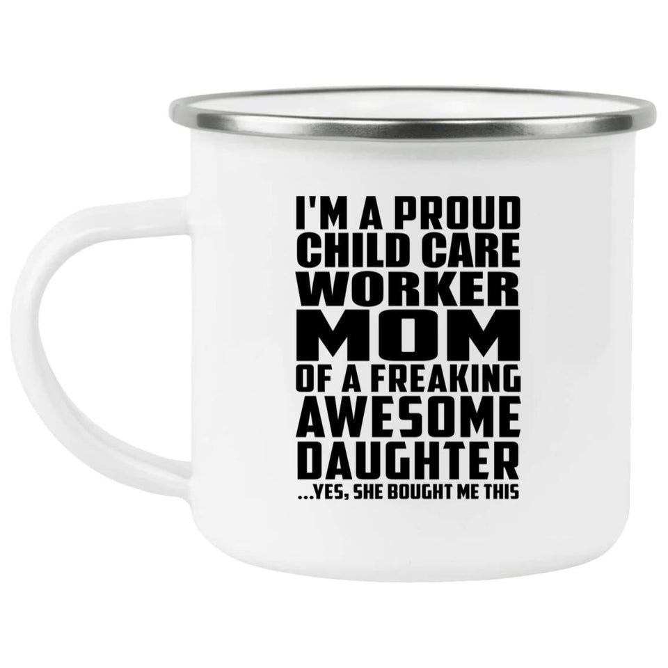 Proud Child Care Worker Mom Of Awesome Daughter - 12oz Camping Mug