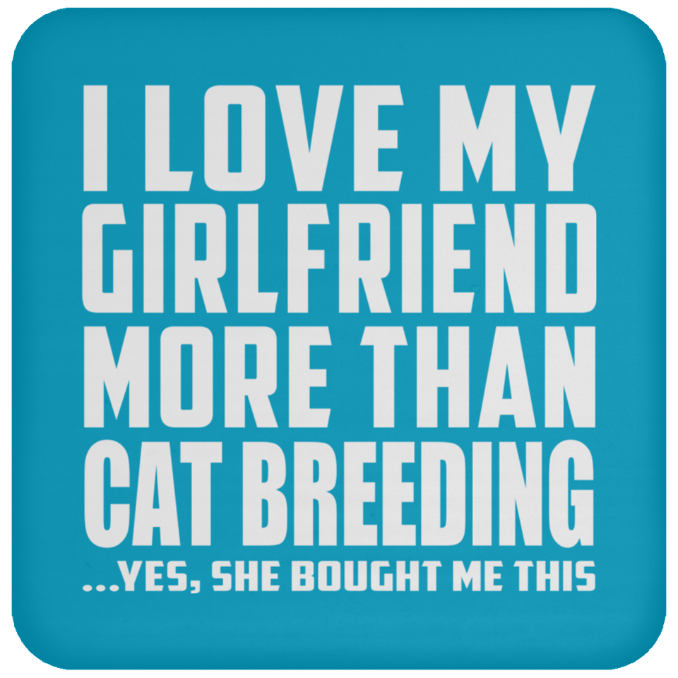 I Love My Girlfriend More Than Cat Breeding - Drink Coaster