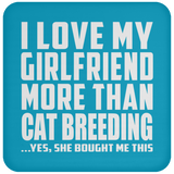 I Love My Girlfriend More Than Cat Breeding - Drink Coaster