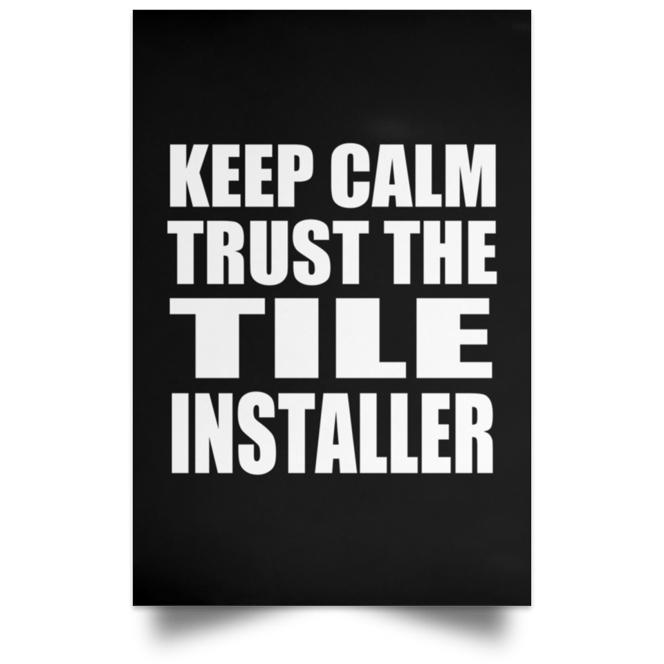 Keep Calm and Trust The Tile Installer - Poster Portrait