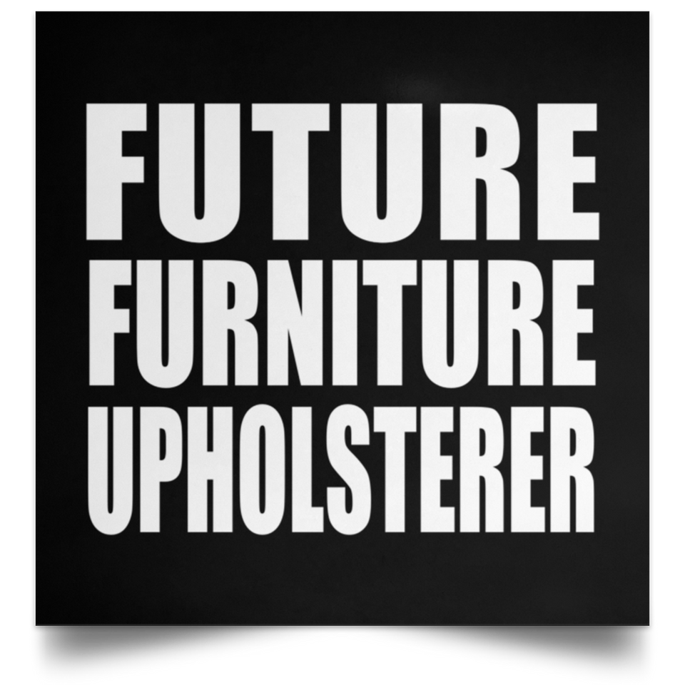 Future Furniture Upholsterer - Poster Square