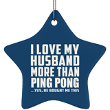I Love My Husband More Than Ping Pong - Star Ornament
