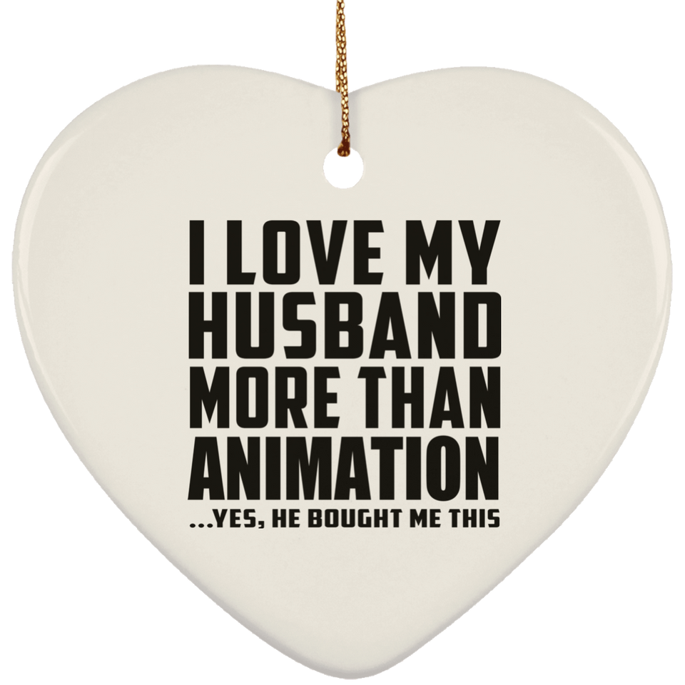I Love My Husband More Than Animation - Heart Ornament
