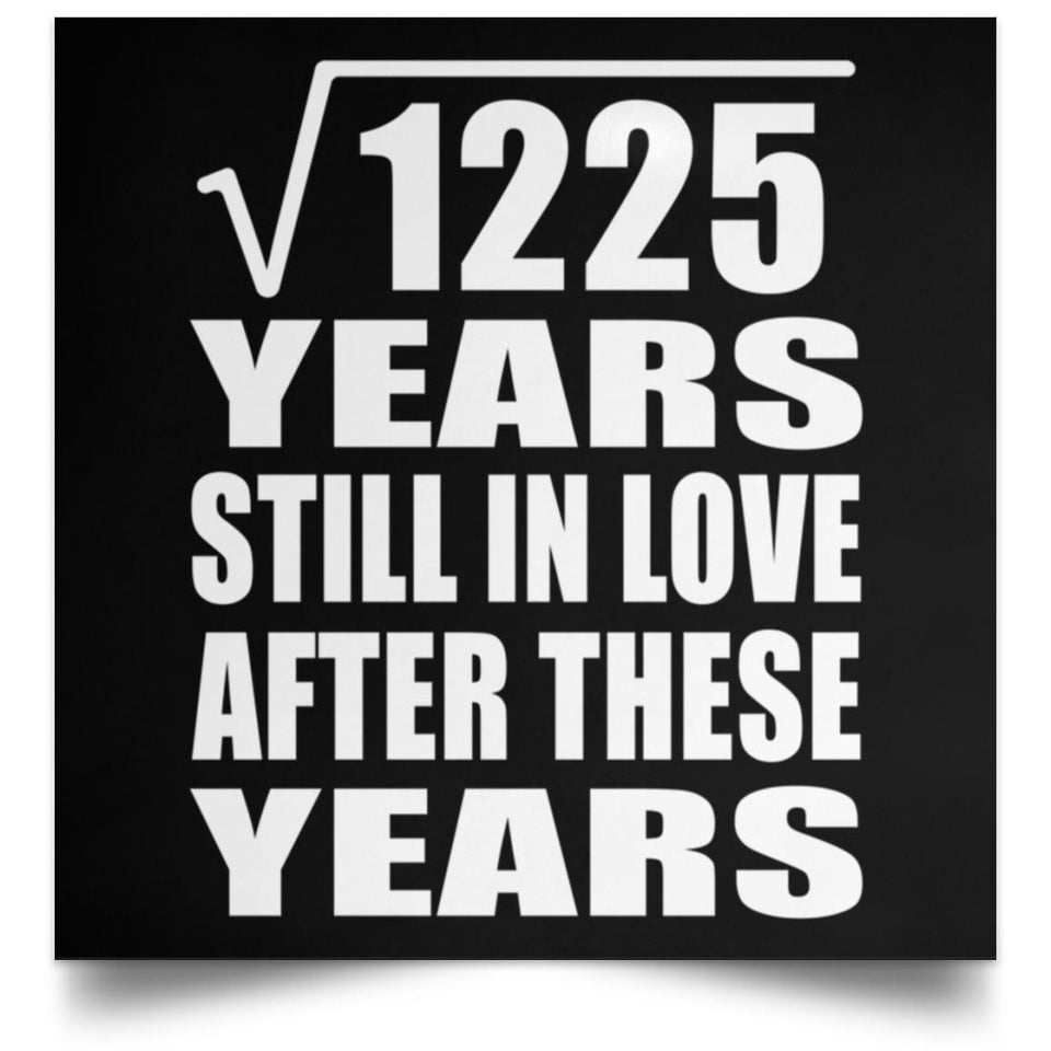 35th Anniversary Square Root of 1225 Years Still In Love - Poster Square
