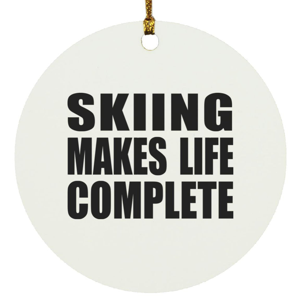 Skiing Makes Life Complete - Circle Ornament
