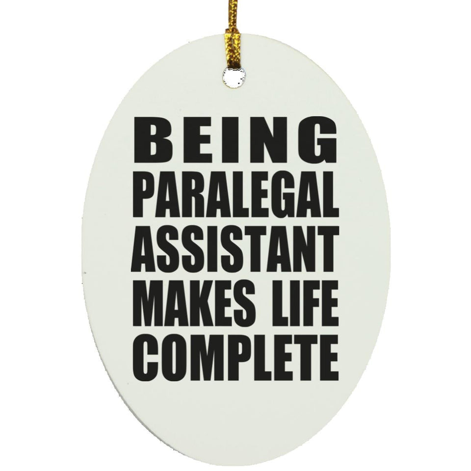 Being Paralegal Assistant Makes Life Complete - Oval Ornament