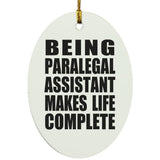 Being Paralegal Assistant Makes Life Complete - Oval Ornament