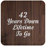 42nd Anniversary 42 Years Down Lifetime To Go - Drink Coaster D