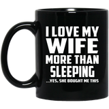 I Love My Wife More Than Sleeping - 11 Oz Coffee Mug Black