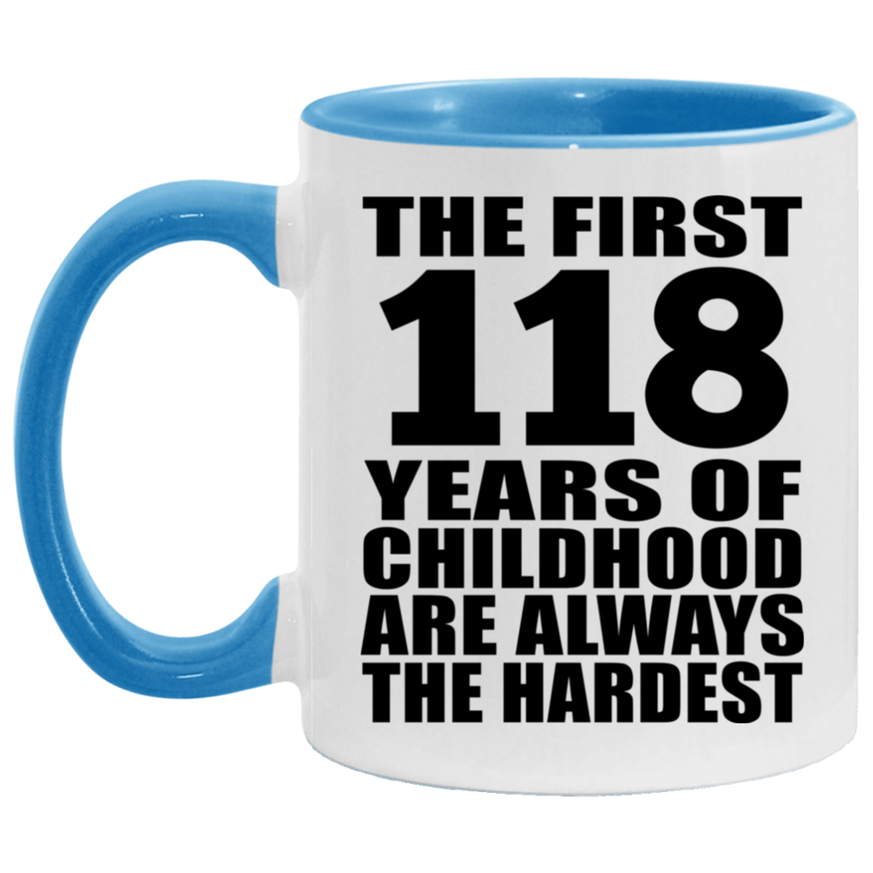 118th Birthday First 118 Years of Childhood Are The Hardest - 11oz Accent Mug Blue