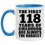 118th Birthday First 118 Years of Childhood Are The Hardest - 11oz Accent Mug Blue
