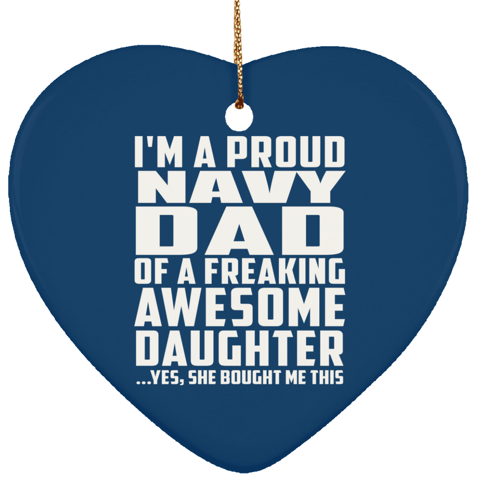 Proud Navy Dad Of Awesome Daughter - Heart Ornament