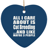 All I Care About Is Cat Breeding - Heart Ornament