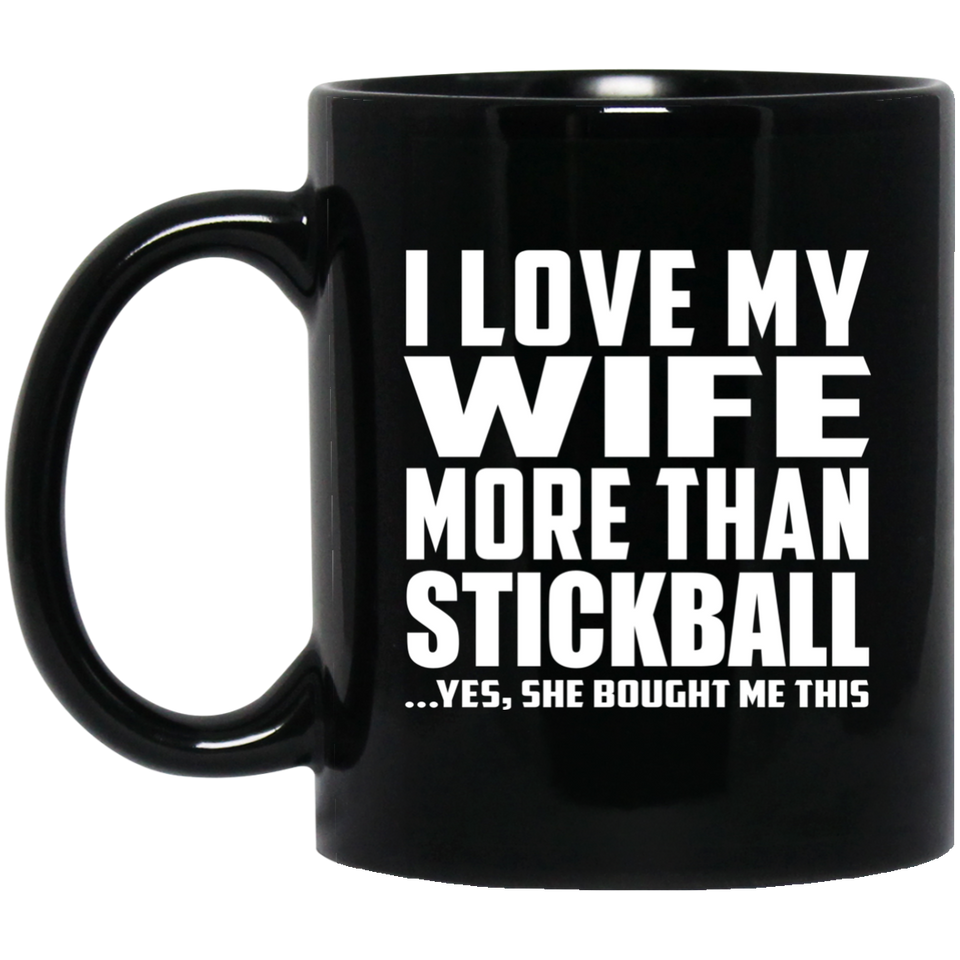 I Love My Wife More Than Stickball - 11 Oz Coffee Mug Black