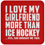 I Love My Girlfriend More Than Ice Hockey - Drink Coaster