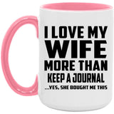 I Love My Wife More Than Keep A Journal - 15oz Accent Mug Pink