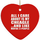 All I Care About Is My Cheagle - Heart Ornament