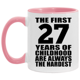 27th Birthday First 27 Years of Childhood Are The Hardest - 11oz Accent Mug Pink