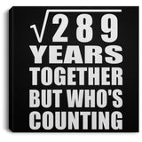 17th Anniversary Square Root of 289 Years Who's Counting - Canvas Square