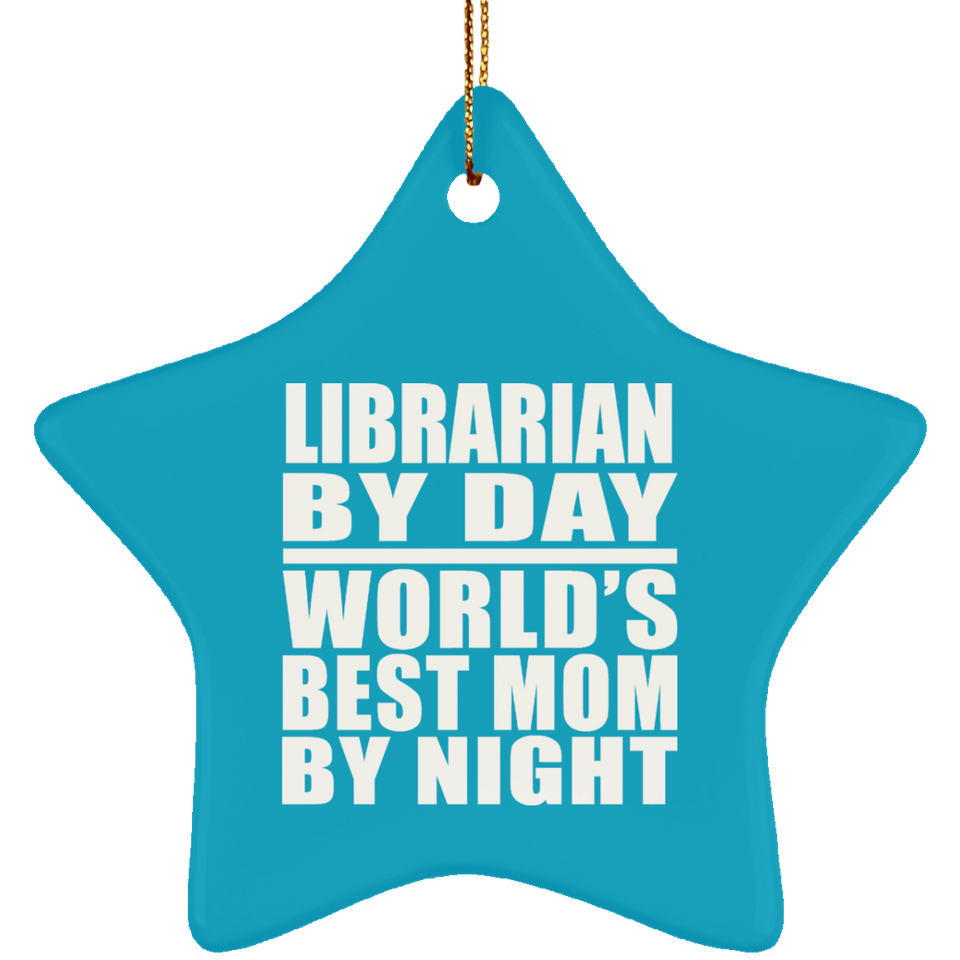 Librarian By Day World's Best Mom By Night - Star Ornament