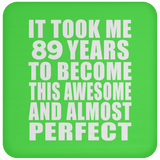 89th Birthday Took 89 Years To Become Awesome & Perfect - Drink Coaster