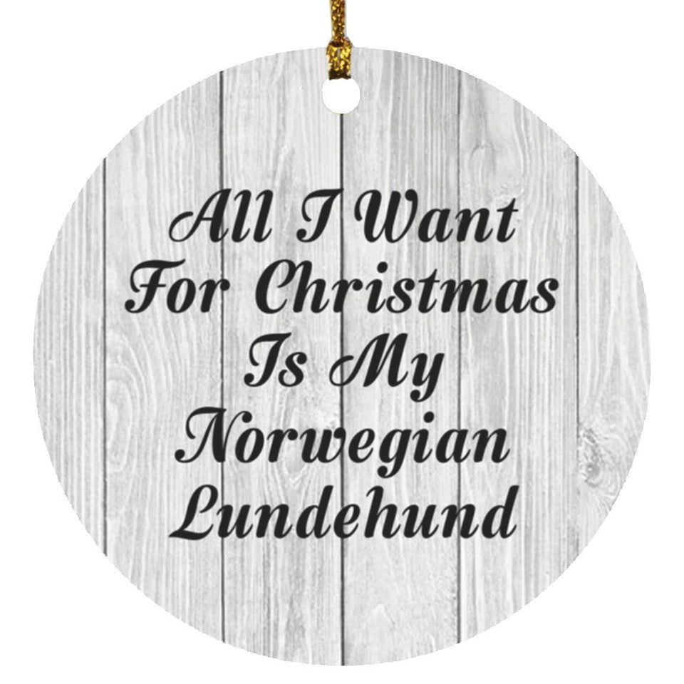 All I Want For Christmas Is My Norwegian Lundehund - Circle Ornament F
