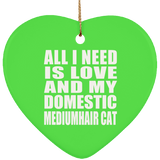 All I Need Is Love And My Domestic Mediumhair Cat - Heart Ornament