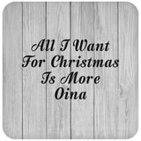 All I Want For Christmas Is More Oina - Drink Coaster F