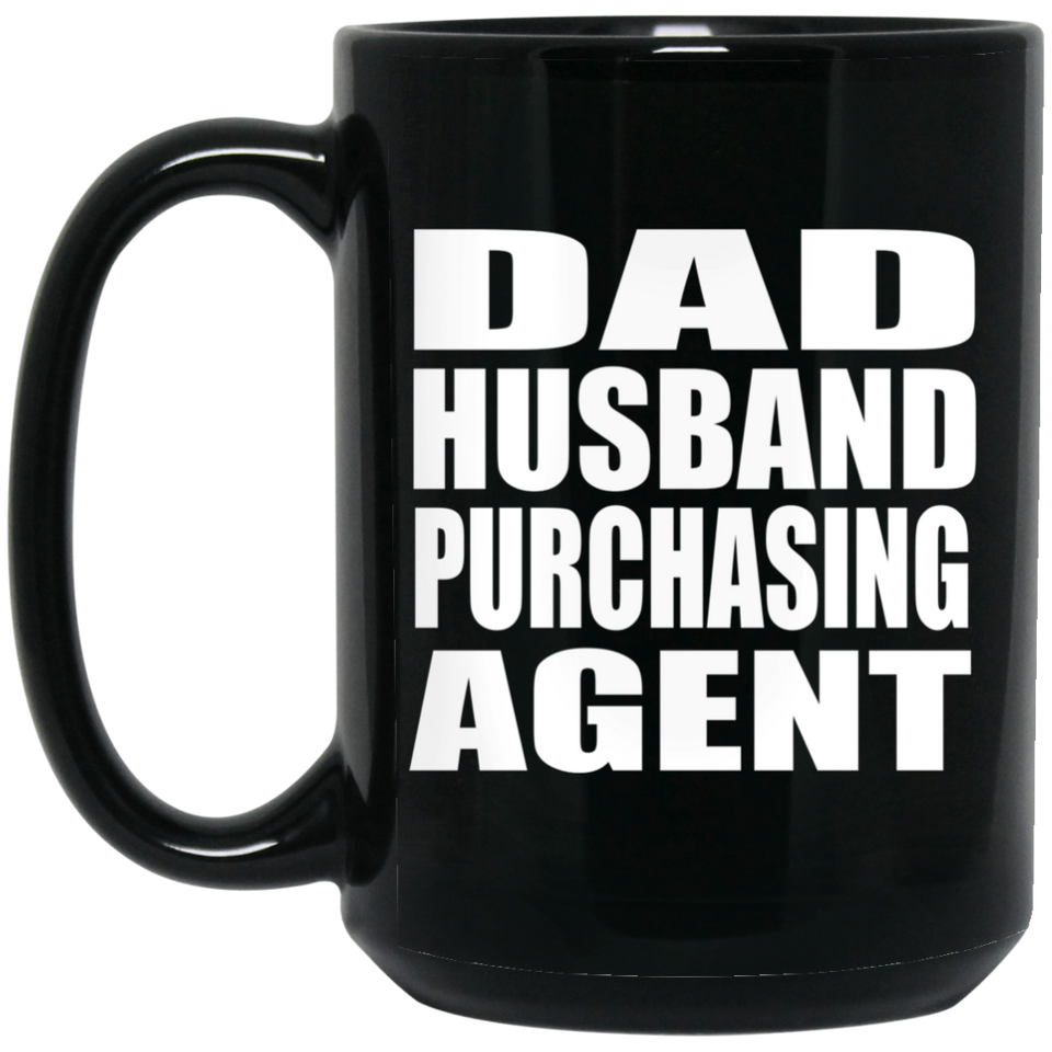 Dad Husband Purchasing Agent - 15oz Coffee Mug Black