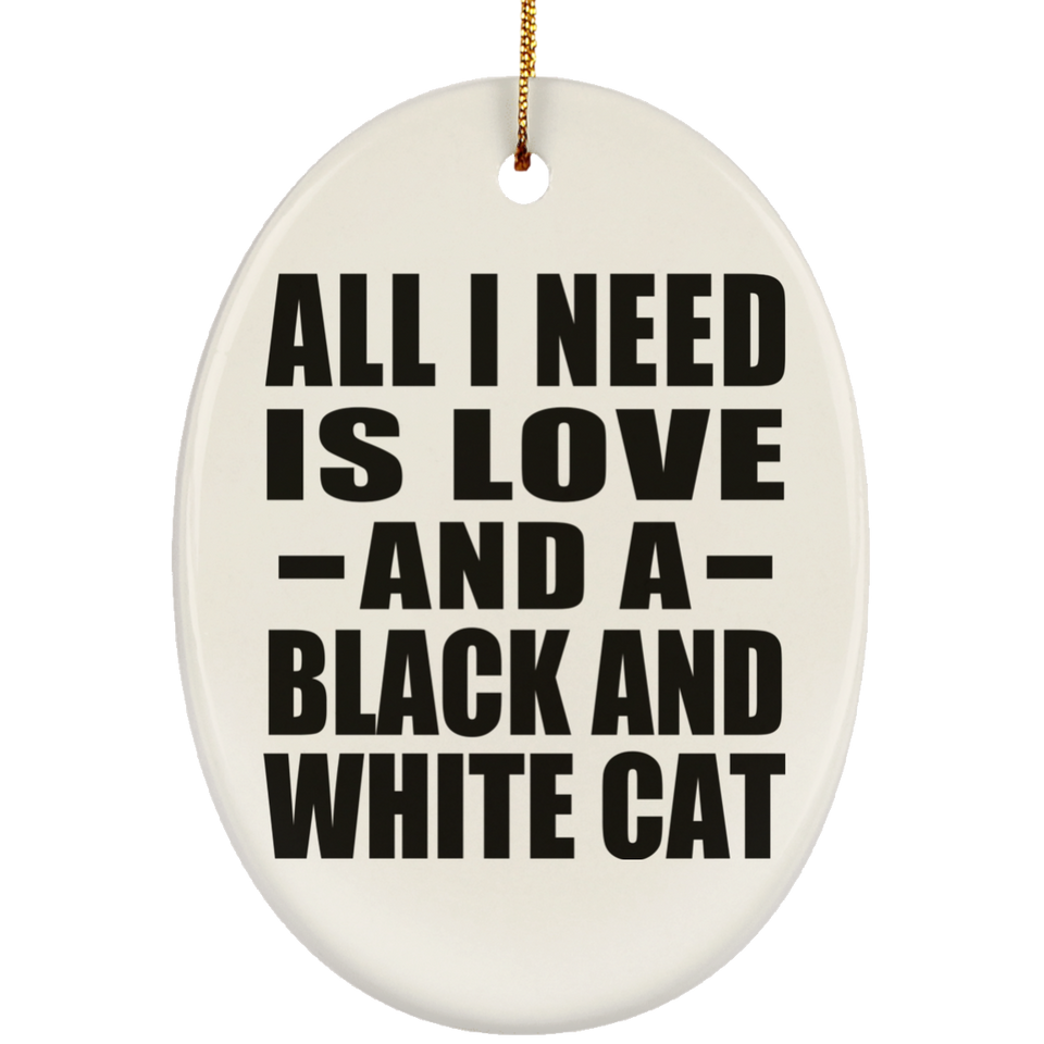 All I Need Is Love And A Black And White Cat - Oval Ornament