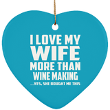I Love My Wife More Than Wine Making - Heart Ornament