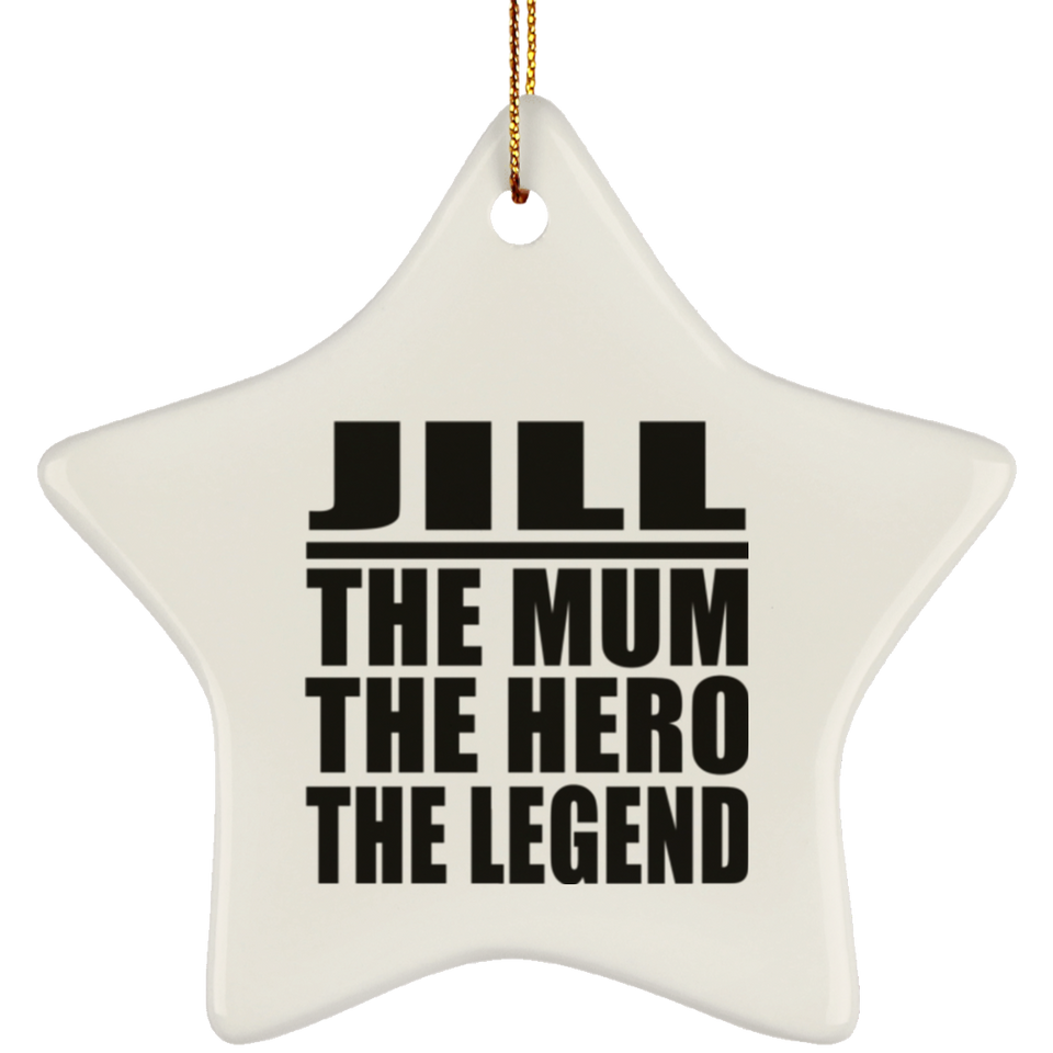 Jill The Mum The Hero The Legend - Star Ornament