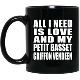 All I Need Is Love And My Petit Basset Griffon Vendeen - 11 Oz Coffee Mug Black