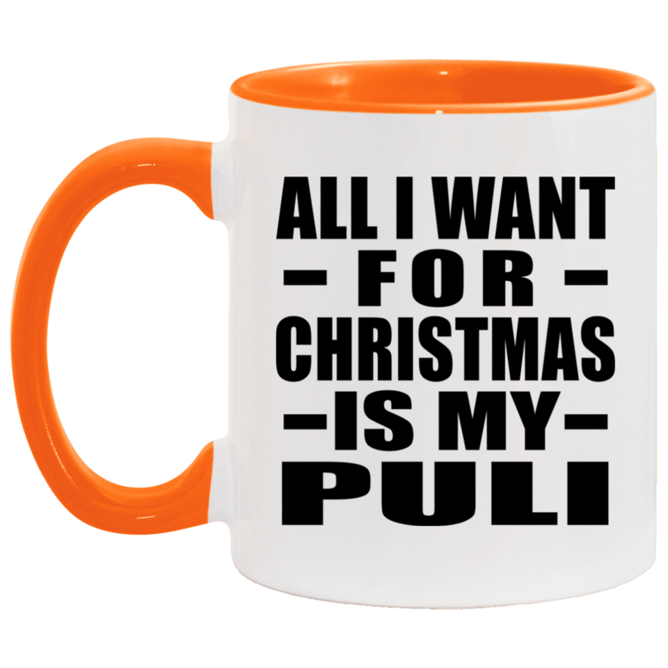 All I Want For Christmas Is My Puli - 11oz Accent Mug Orange