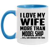 I Love My Wife More Than Model Ship - 11oz Accent Mug Blue
