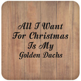 All I Want For Christmas Is My Golden Dachs - Drink Coaster C